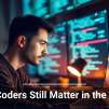 Why Coders Still Matter in the AI Era
