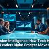 Decision Intelligence: How Tech Helps Leaders Make Smarter Moves