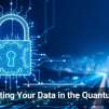 Protecting Your Data in the Quantum Age