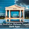 Beware: Godfather Malware Targets Your Bank Apps