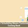 Smarter Scheduling Means Customers Keep Coming Back
