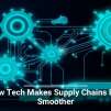How Tech Makes Supply Chains Run Smoother