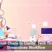 From Chaos to Clarity: Tech That Streamlines Workflow
