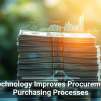 How Technology Improves Procurement and Purchasing Processes