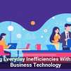 Cutting Everyday Inefficiencies With Smart Business Technology