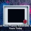Android Photo Frames Vulnerable: Secure Yours Today