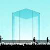 Chasing Transparency and Trust in the AI Era